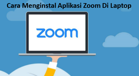 Cara menginstal aplikasi zoom di laptop