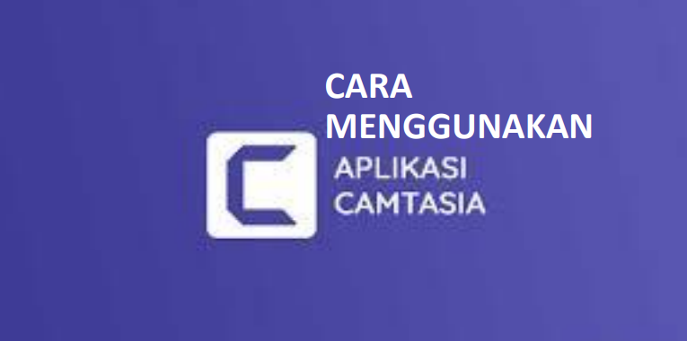 Cara menggunakan aplikasi camtasia