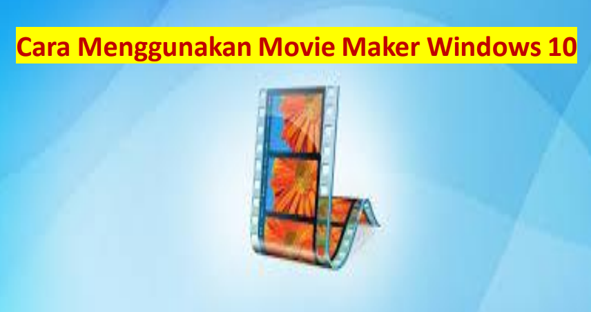 Cara menggunakan movie maker windows 10