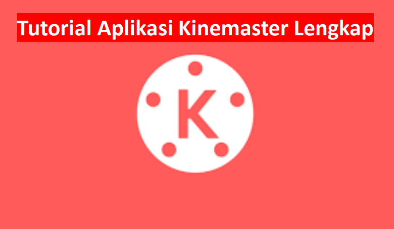 Tutorial aplikasi kinemaster lengkap