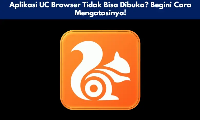 Aplikasi UC Browser Tidak Bisa Dibuka