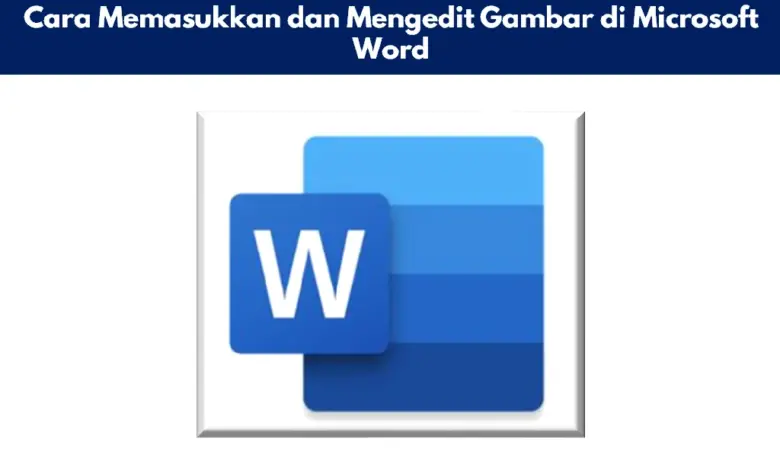 Cara Memasukkan dan Mengedit Gambar di Microsoft Word