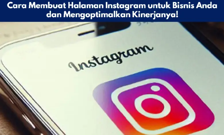 Cara Membuat Halaman Instagram untuk Bisnis Anda dan Mengoptimalkan Kinerjanya!