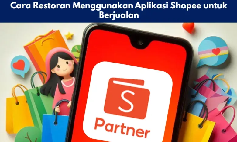 Cara Restoran Menggunakan Aplikasi Shopee untuk Berjualan