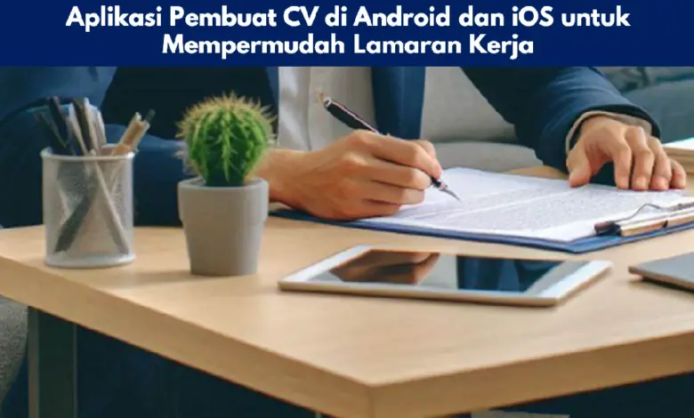 Aplikasi Pembuat CV di Android dan iOS untuk Mempermudah Lamaran Kerja