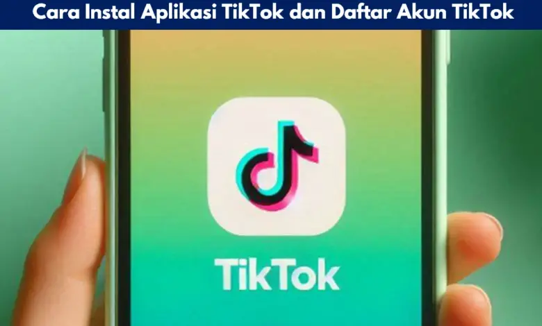 Cara Instal Aplikasi TikTok dan Daftar Akun TikTok