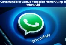 Cara Memblokir Semua Panggilan Nomor Asing di WhatsApp