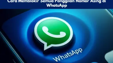 Cara Memblokir Semua Panggilan Nomor Asing di WhatsApp