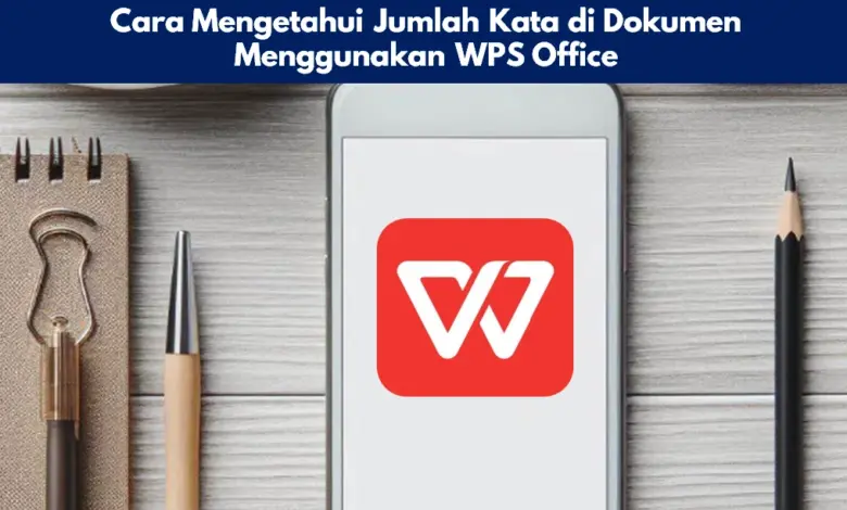 Cara Mengetahui Jumlah Kata di Dokumen Menggunakan WPS Office