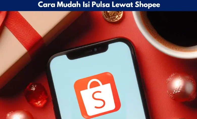 Cara Mudah Isi Pulsa Lewat Shopee