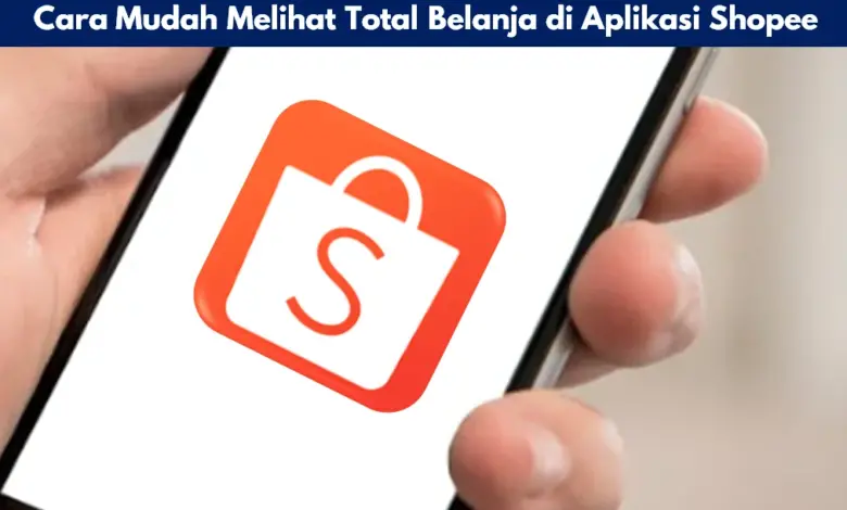 Cara Mudah Melihat Total Belanja di Aplikasi Shopee