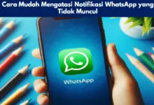 Cara Mudah Mengatasi Notifikasi WhatsApp yang Tidak Muncul