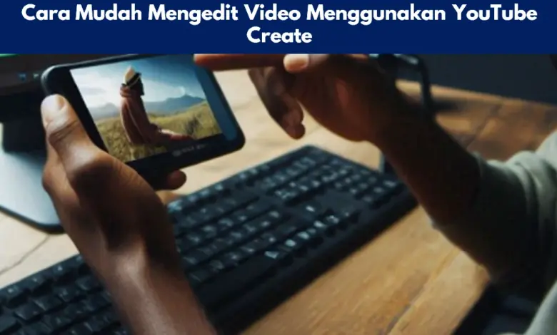 Cara Mudah Mengedit Video Menggunakan YouTube Create