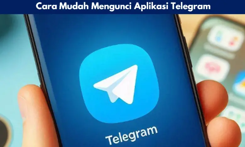 Cara Mudah Mengunci Aplikasi Telegram