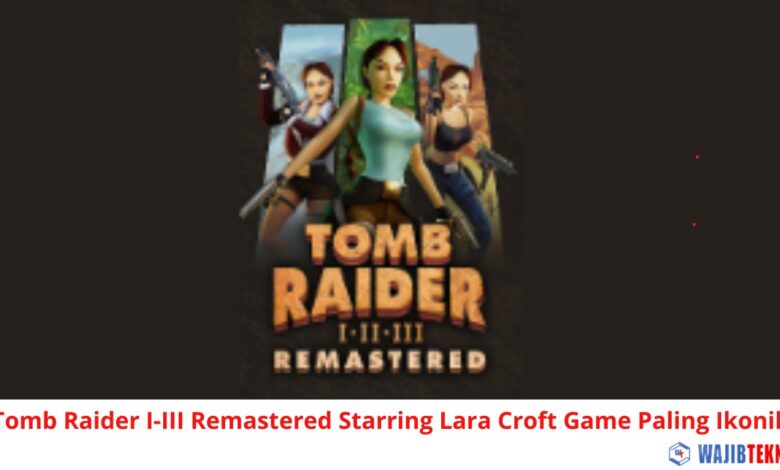 Tomb Raider I-III Remastered Starring Lara Croft