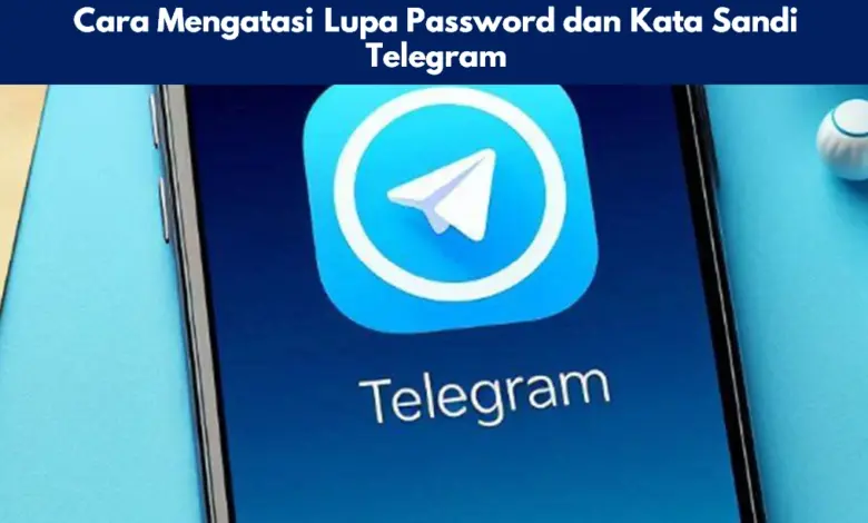 Cara Mengatasi Lupa Password dan Kata Sandi Telegram