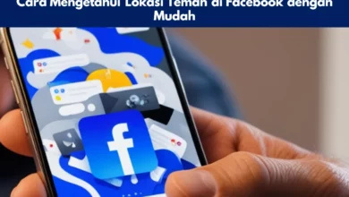 Cara Mengetahui Lokasi Teman di Facebook dengan Mudah