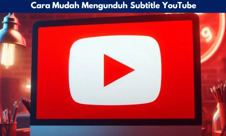 Cara Mudah Mengunduh Subtitle YouTube