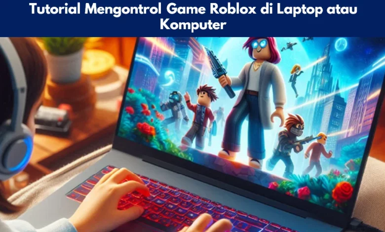 Tutorial Mengontrol Game Roblox di Laptop atau Komputer