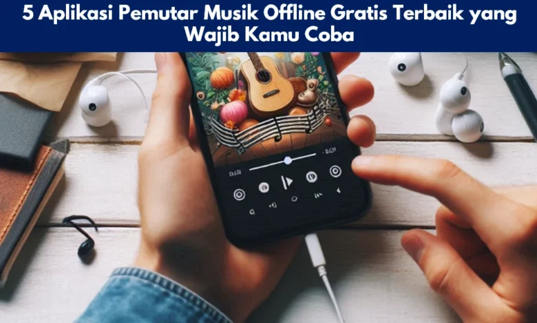 5 Aplikasi Pemutar Musik Offline Gratis Terbaik yang Wajib Kamu Coba