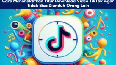 Cara Menonaktifkan Fitur Download Video TikTok Agar Tidak Bisa Diunduh Orang Lain