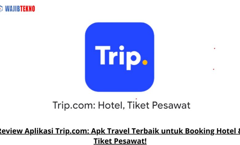 Review Aplikasi Trip.com