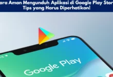 Cara Aman Mengunduh Aplikasi di Google Play Store