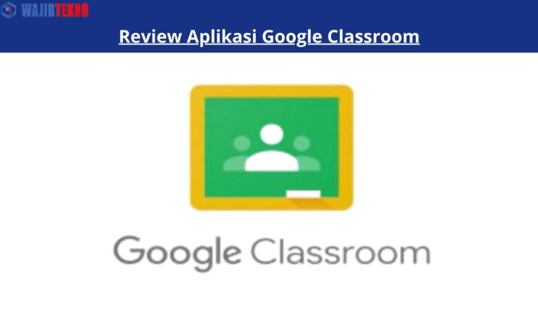 Review Aplikasi Google Classroom