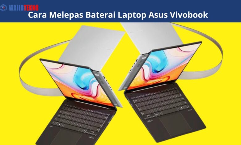 Cara Melepas Baterai Laptop Asus Vivobook