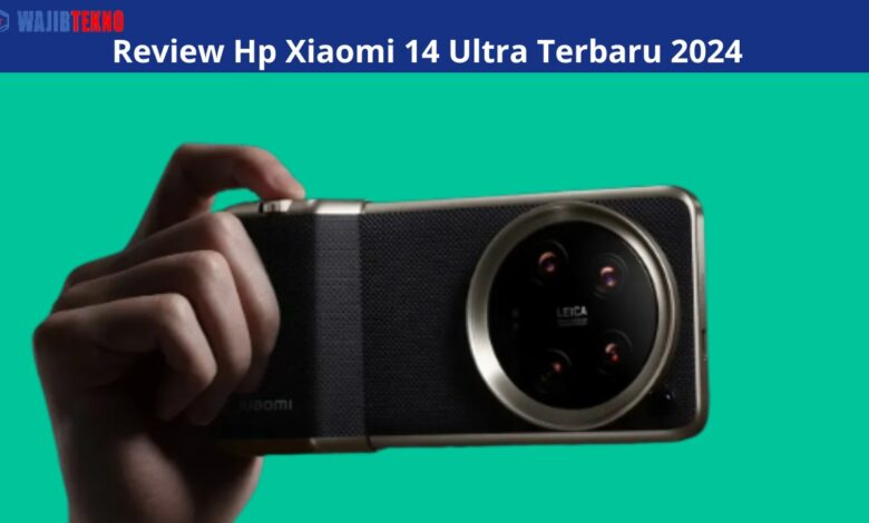 Review Hp Xiaomi 14 Ultra Terbaru 2024