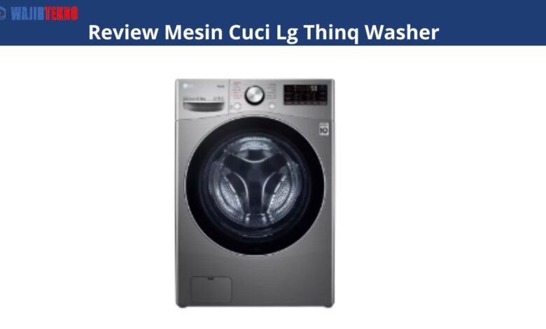 Review Mesin Cuci Lg Thinq Washer