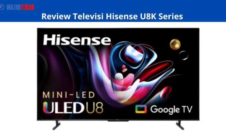 Review Televisi Hisense U8K Series