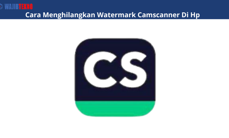 Cara Menghilangkan Watermark Camscanner Di Hp