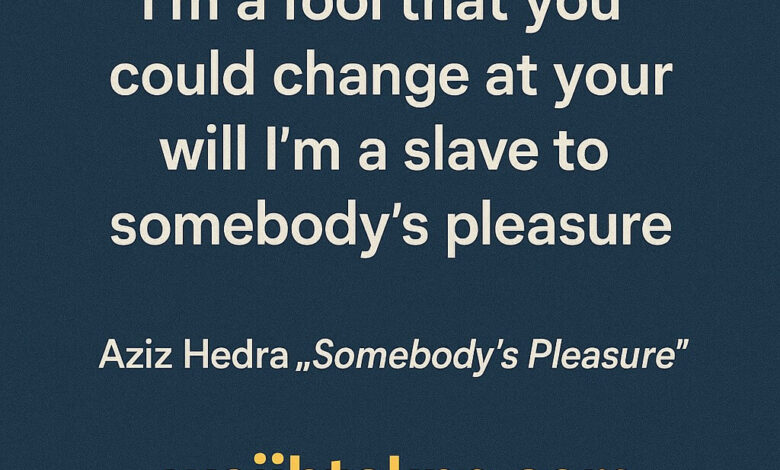 Lirik Lagu Aziz Hedra Somebody's Pleasure 1 Lirik Lagu Aziz Hedra Somebody's Pleasure
