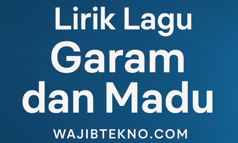 Lirik Lagu Garam dan Madu 1 Lirik Lagu Garam dan Madu
