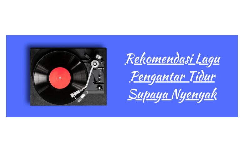 Rekomendasi Lagu Pengantar Tidur Supaya Nyenyak 1 Lagu Pengantar Tidur